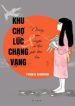 khu-cho-luc-chang-vang-va-nhung-cau-chuyen-ve-the-gioi-ben-kia.jpg